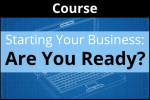 Starting Your Business: Are You Ready? Self-Paced Course
